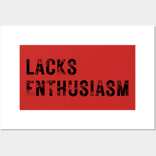 Lacks Enthusiasm Posters and Art